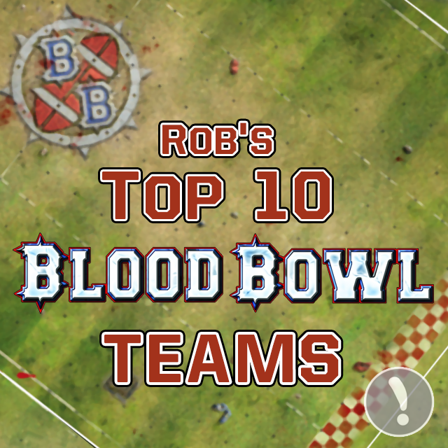 Rob's Top 10 Blood Bowl Teams